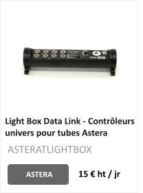 Light Box Data Link - Contrôleurs univers pour tubes Astera  ASTERA 15 € ht / jr ASTERATLIGHTBOX