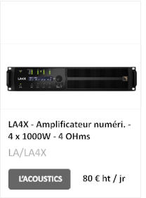 LA4X - Amplificateur numéri. - 4 x 1000W - 4 OHms L’ACOUSTICS  80 € ht / jr LA/LA4X