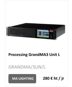 Processing GrandMA3 Unit L MA LIGHTING GRANDMA/3UN/L 280 € ht / jr