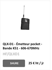 QLX-D1 - Émetteur pocket - Bande K51 - 606-670MHz SHURE 25 € ht / jr HF/QLXD1